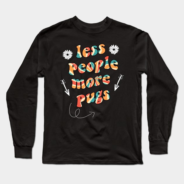 less people more pugs Long Sleeve T-Shirt by munoucha's creativity